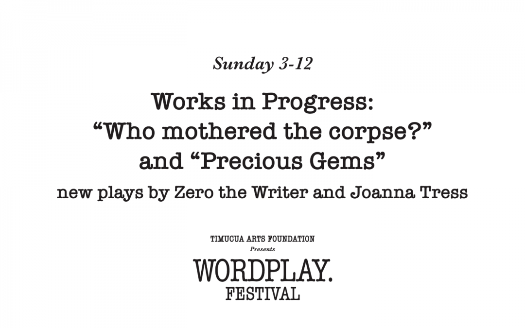 Works in Progress: “Who mothered the corpse?” and “Precious Gems”