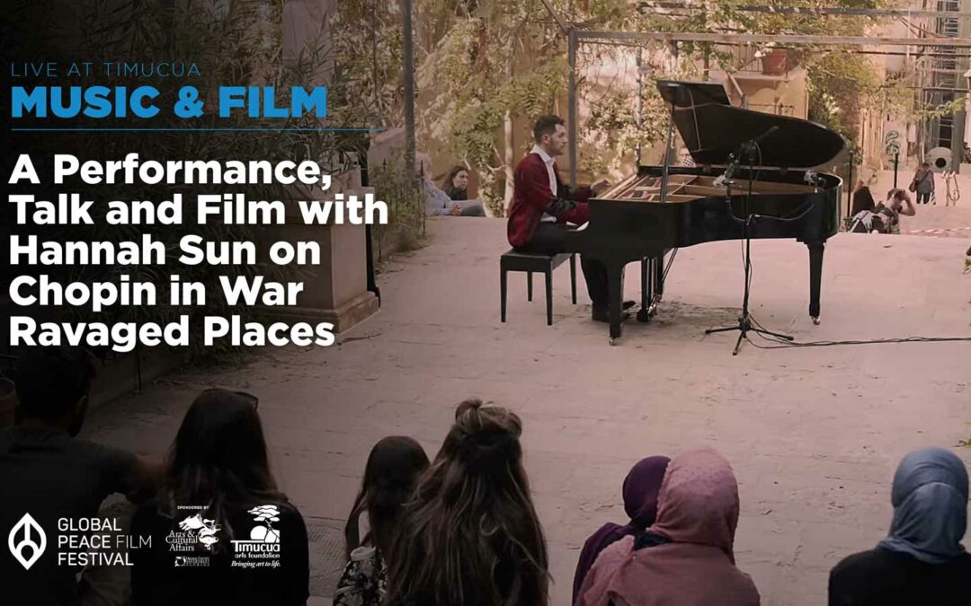 Timucua presents Global Peace FIlm Festival Live: A Performance, Talk and Film with Hannah Sun on Chopin in War Ravaged Places